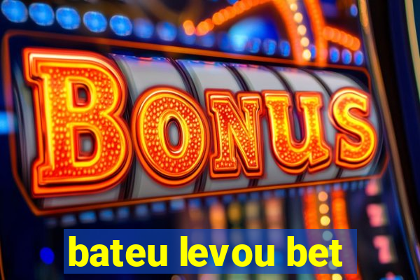 bateu levou bet